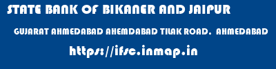 STATE BANK OF BIKANER AND JAIPUR  GUJARAT AHMEDABAD AHEMDABAD TILAK ROAD,  AHMEDABAD  ifsc code